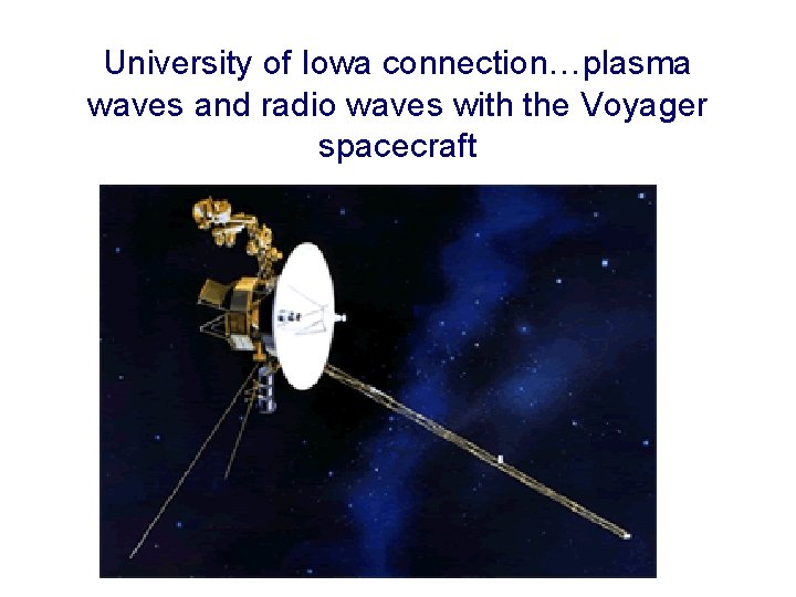 University of Iowa connection…plasma waves and radio waves with the Voyager spacecraft 