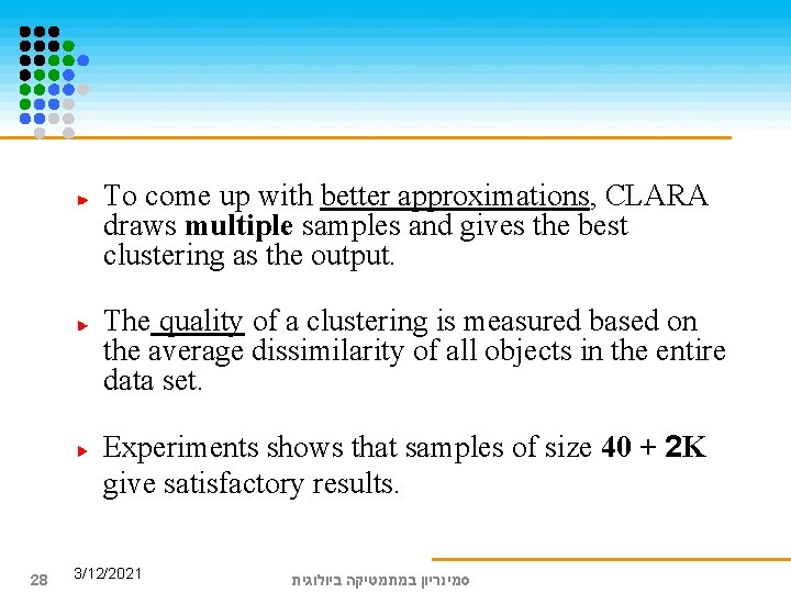 To come up with better approximations, CLARA draws multiple samples and gives the best