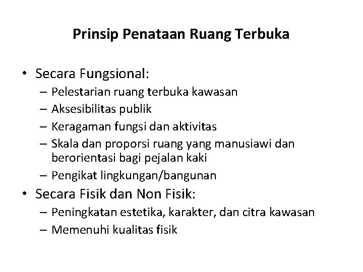 Prinsip Penataan Ruang Terbuka • Secara Fungsional: – Pelestarian ruang terbuka kawasan – Aksesibilitas