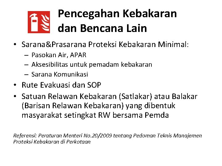 Pencegahan Kebakaran dan Bencana Lain • Sarana&Prasarana Proteksi Kebakaran Minimal: – Pasokan Air, APAR