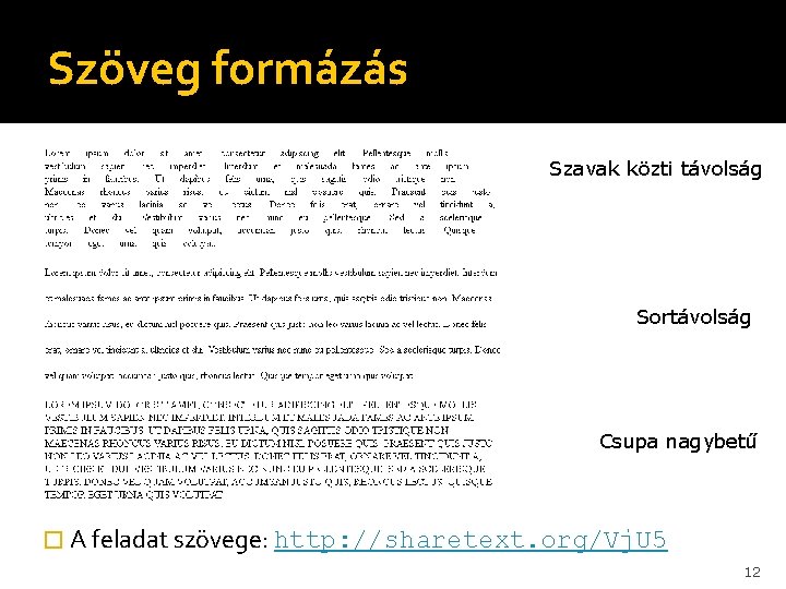 Szöveg formázás Szavak közti távolság Sortávolság Csupa nagybetű � A feladat szövege: http: //sharetext.