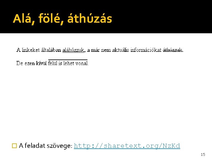 Alá, fölé, áthúzás � A feladat szövege: http: //sharetext. org/Nz. Kd 15 Alá, fölé, áthúzás � A feladat szövege: http: //sharetext. org/Nz. Kd 15