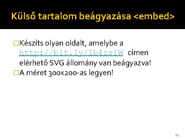 Külső tartalom beágyazása <embed> �Készíts olyan oldalt, amelybe a http: //bit. ly/1 b 4