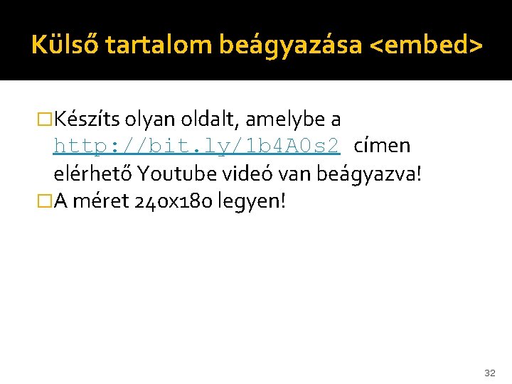 Külső tartalom beágyazása <embed> �Készíts olyan oldalt, amelybe a http: //bit. ly/1 b 4