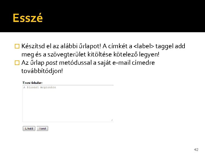 Esszé � Készítsd el az alábbi űrlapot! A címkét a <label> taggel add meg