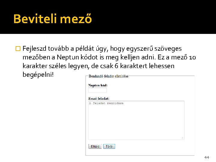 Beviteli mező � Fejleszd tovább a példát úgy, hogy egyszerű szöveges mezőben a Neptun Beviteli mező � Fejleszd tovább a példát úgy, hogy egyszerű szöveges mezőben a Neptun