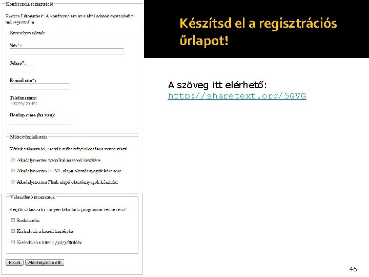 Készítsd el a regisztrációs űrlapot! A szöveg itt elérhető: http: //sharetext. org/5 GVG 46