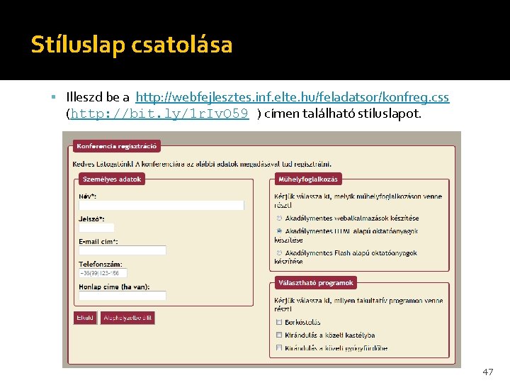 Stíluslap csatolása Illeszd be a http: //webfejlesztes. inf. elte. hu/feladatsor/konfreg. css (http: //bit. ly/1