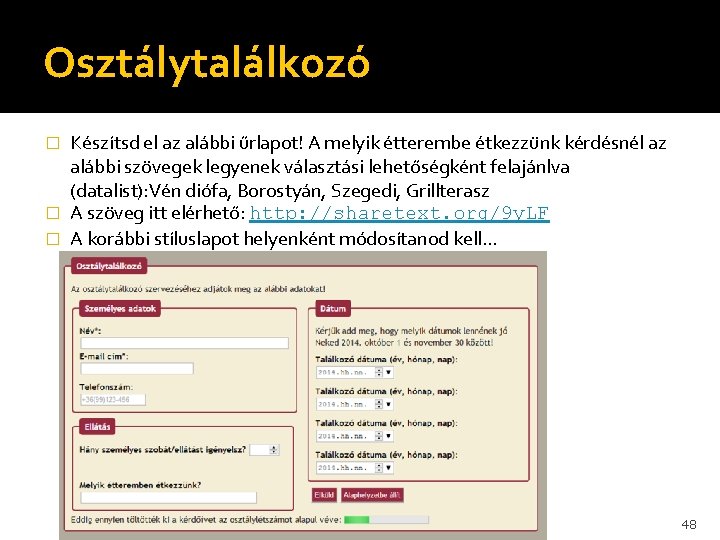 Osztálytalálkozó Készítsd el az alábbi űrlapot! A melyik étterembe étkezzünk kérdésnél az alábbi szövegek