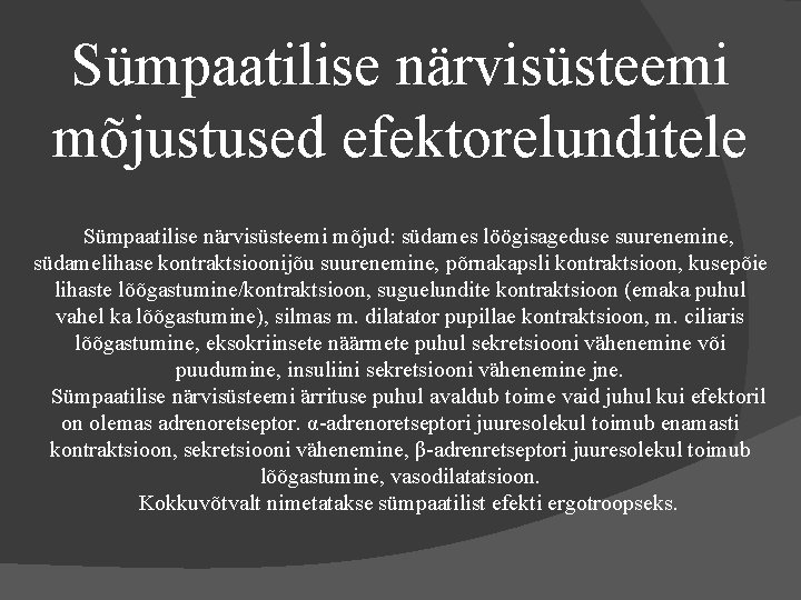 Sümpaatilise närvisüsteemi mõjustused efektorelunditele Sümpaatilise närvisüsteemi mõjud: südames löögisageduse suurenemine, südamelihase kontraktsioonijõu suurenemine, põrnakapsli