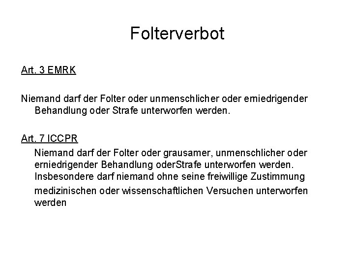 Folterverbot Art. 3 EMRK Niemand darf der Folter oder unmenschlicher oder erniedrigender Behandlung oder Folterverbot Art. 3 EMRK Niemand darf der Folter oder unmenschlicher oder erniedrigender Behandlung oder