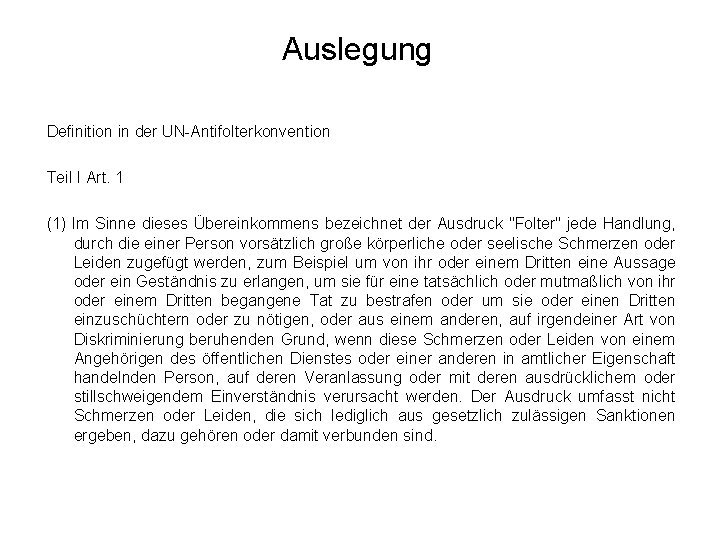 Auslegung Definition in der UN Antifolterkonvention Teil I Art. 1 (1) Im Sinne dieses