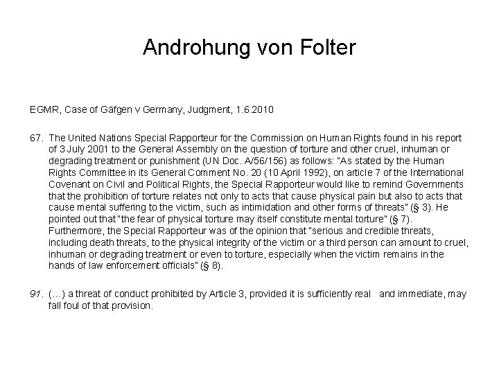 Androhung von Folter EGMR, Case of Gäfgen v Germany, Judgment, 1. 6. 2010 67. Androhung von Folter EGMR, Case of Gäfgen v Germany, Judgment, 1. 6. 2010 67.