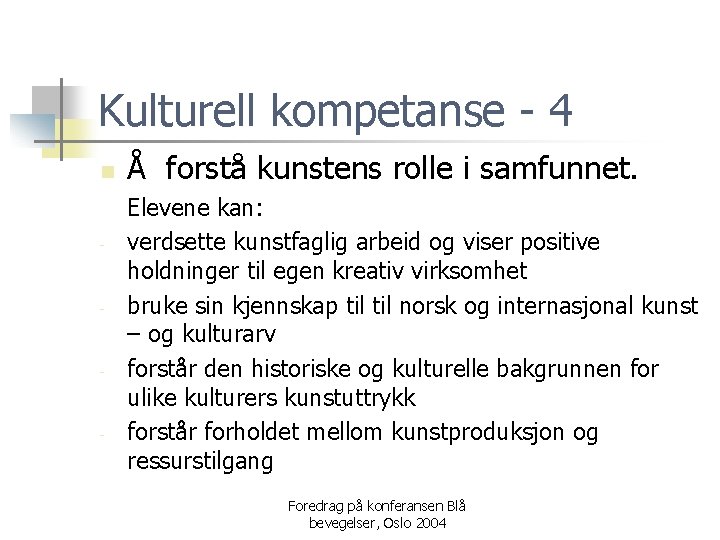 Kulturell kompetanse - 4 n - - Å forstå kunstens rolle i samfunnet. Elevene