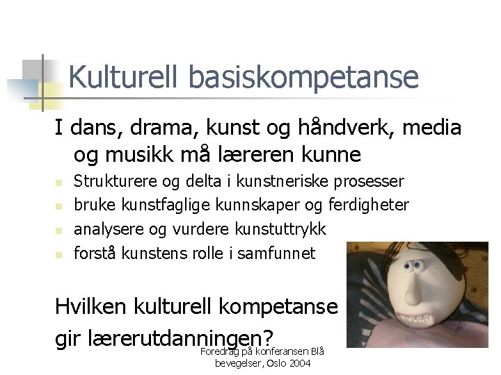 Kulturell basiskompetanse I dans, drama, kunst og håndverk, media og musikk må læreren kunne