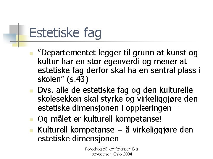 Estetiske fag n n ”Departementet legger til grunn at kunst og kultur har en