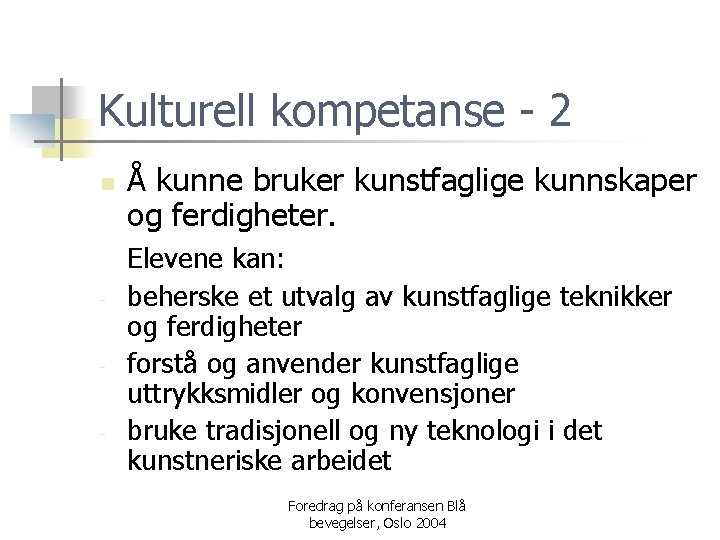 Kulturell kompetanse - 2 n - - - Å kunne bruker kunstfaglige kunnskaper og