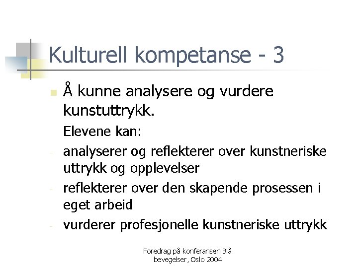 Kulturell kompetanse - 3 n - - - Å kunne analysere og vurdere kunstuttrykk.