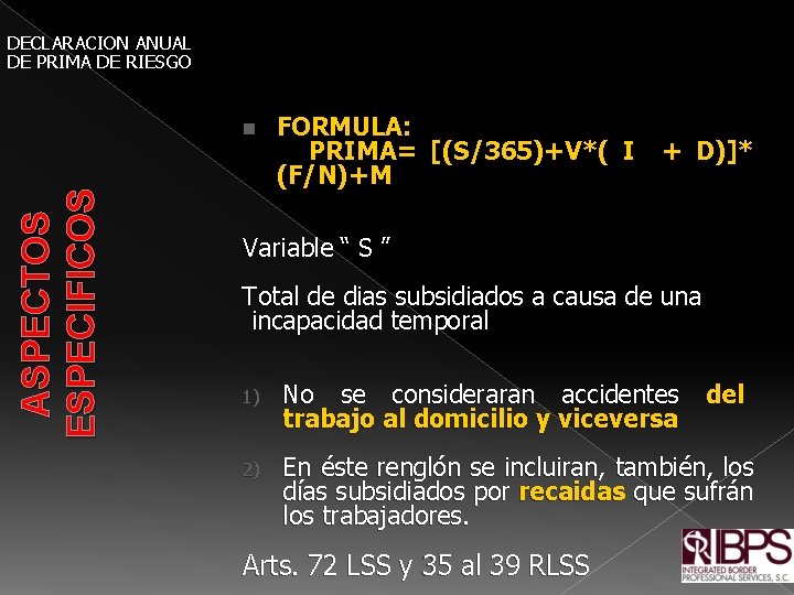 DECLARACION ANUAL DE PRIMA DE RIESGO FORMULA: PRIMA= [(S/365)+V*( I + D)]* (F/N)+M ASPECTOS