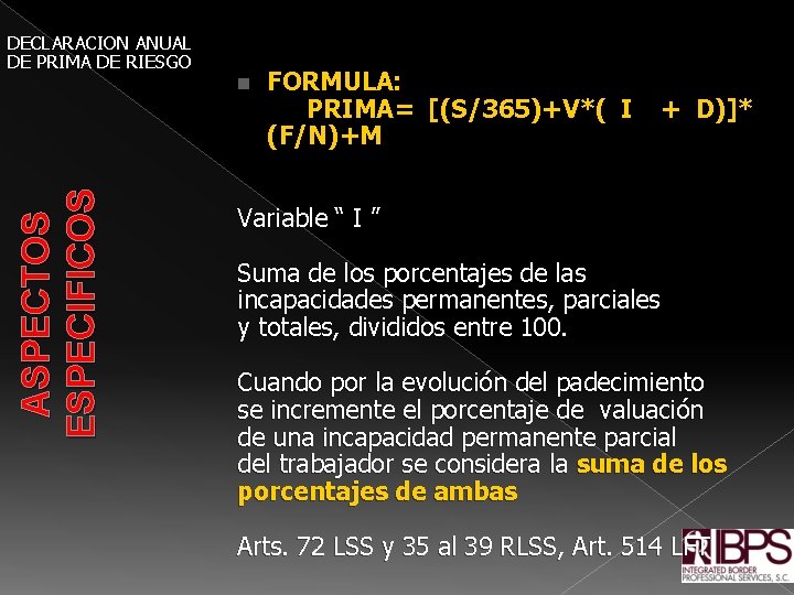 DECLARACION ANUAL DE PRIMA DE RIESGO FORMULA: PRIMA= [(S/365)+V*( I + D)]* (F/N)+M ASPECTOS