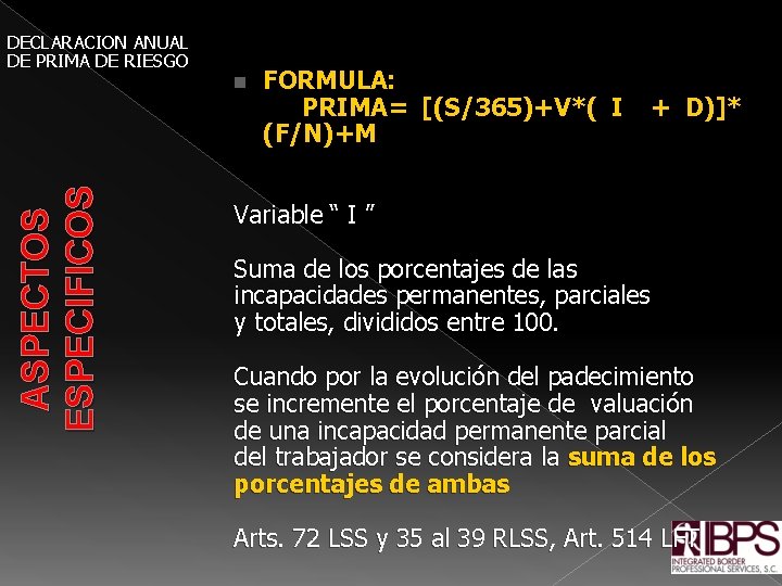 DECLARACION ANUAL DE PRIMA DE RIESGO FORMULA: PRIMA= [(S/365)+V*( I + D)]* (F/N)+M ASPECTOS
