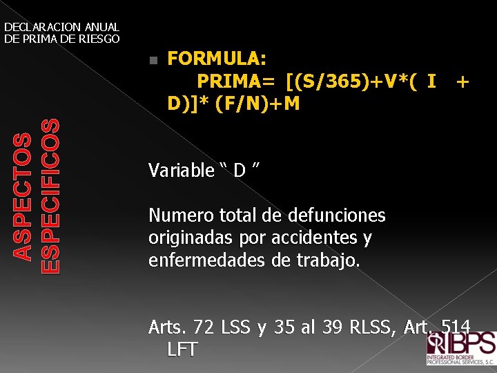 DECLARACION ANUAL DE PRIMA DE RIESGO FORMULA: PRIMA= [(S/365)+V*( I + D)]* (F/N)+M ASPECTOS