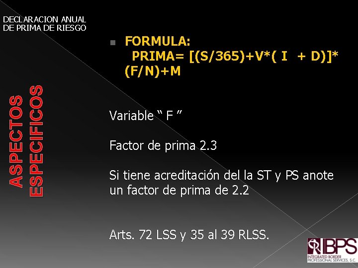 DECLARACION ANUAL DE PRIMA DE RIESGO FORMULA: PRIMA= [(S/365)+V*( I + D)]* (F/N)+M ASPECTOS