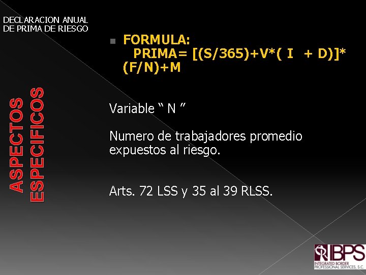 DECLARACION ANUAL DE PRIMA DE RIESGO FORMULA: PRIMA= [(S/365)+V*( I + D)]* (F/N)+M ASPECTOS