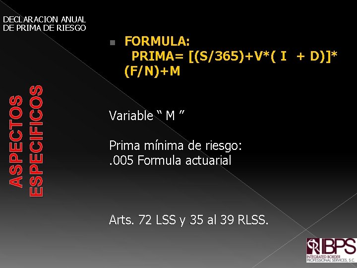 DECLARACION ANUAL DE PRIMA DE RIESGO FORMULA: PRIMA= [(S/365)+V*( I + D)]* (F/N)+M ASPECTOS