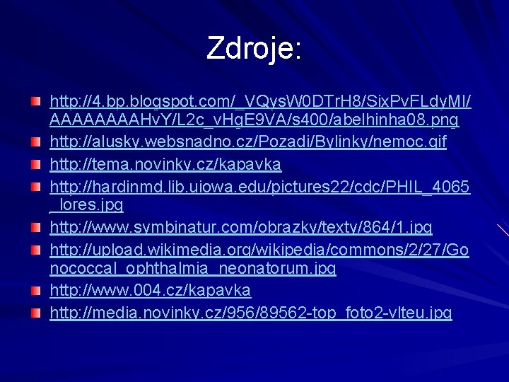 Zdroje: http: //4. bp. blogspot. com/_VQys. W 0 DTr. H 8/Six. Pv. FLdy. MI/ Zdroje: http: //4. bp. blogspot. com/_VQys. W 0 DTr. H 8/Six. Pv. FLdy. MI/