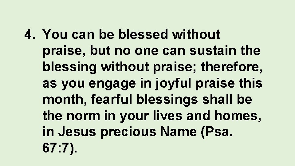4. You can be blessed without praise, but no one can sustain the blessing