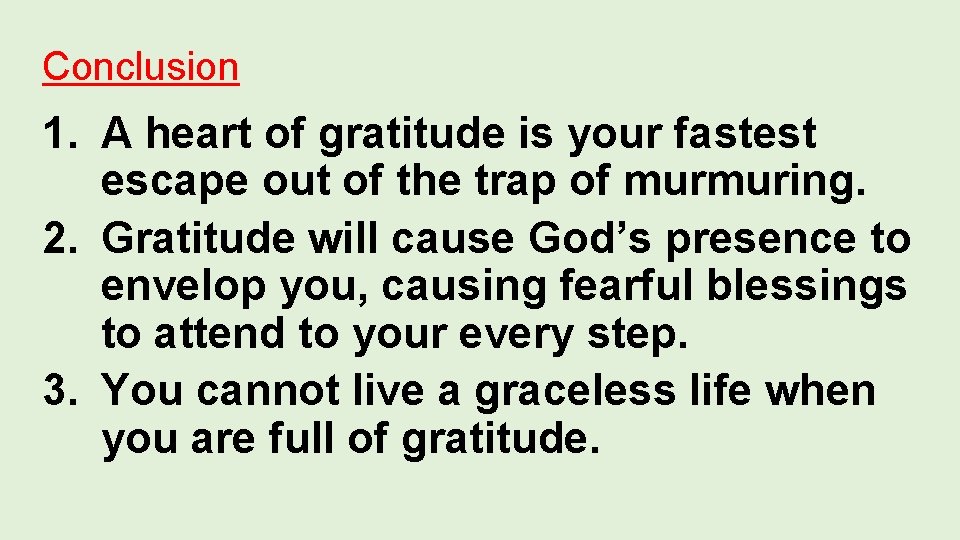 Conclusion 1. A heart of gratitude is your fastest escape out of the trap