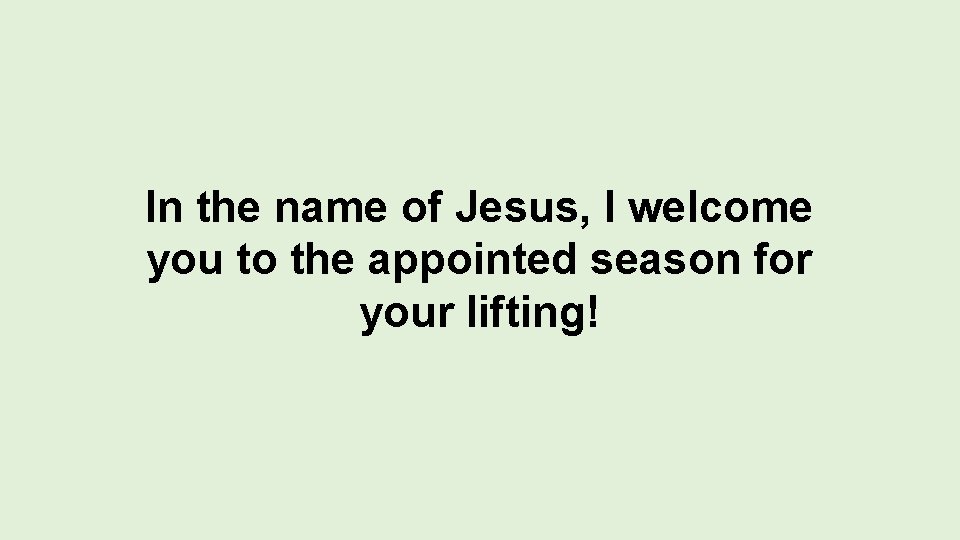 In the name of Jesus, I welcome you to the appointed season for your