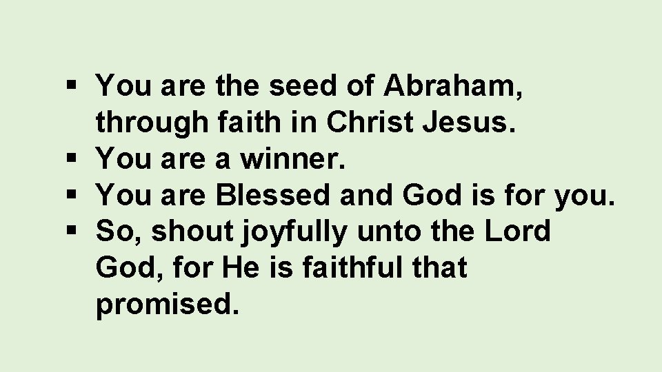§ You are the seed of Abraham, through faith in Christ Jesus. § You