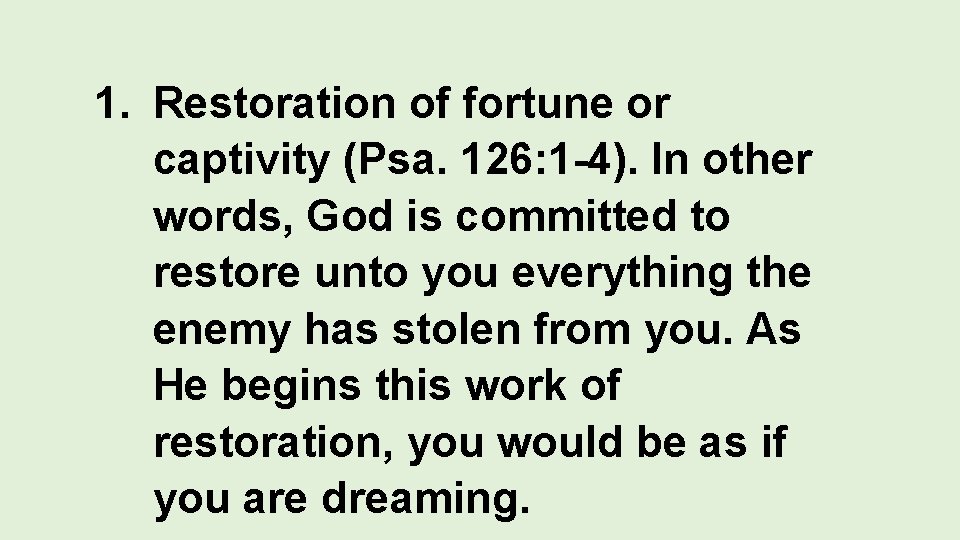1. Restoration of fortune or captivity (Psa. 126: 1 -4). In other words, God