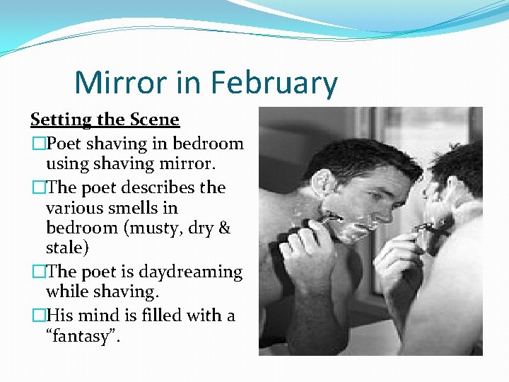 Mirror in February Setting the Scene �Poet shaving in bedroom using shaving mirror. �The