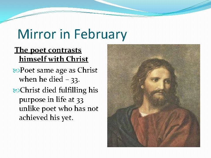 Mirror in February The poet contrasts himself with Christ Poet same age as Christ