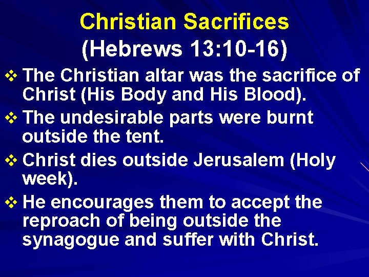 Christian Sacrifices (Hebrews 13: 10 -16) v The Christian altar was the sacrifice of