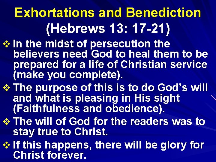 Exhortations and Benediction (Hebrews 13: 17 -21) v In the midst of persecution the