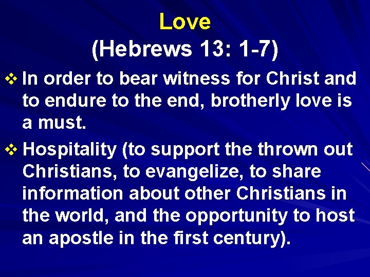 Love (Hebrews 13: 1 -7) v In order to bear witness for Christ and