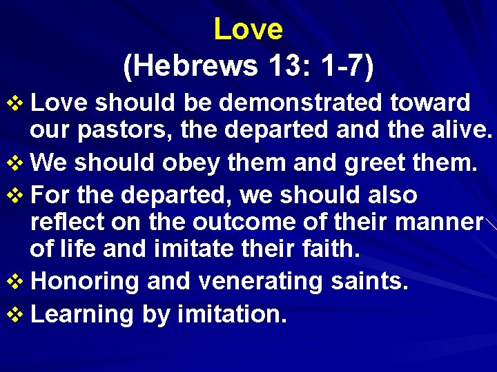 Love (Hebrews 13: 1 -7) v Love should be demonstrated toward our pastors, the