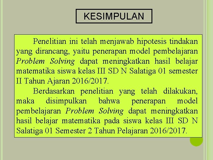 KESIMPULAN Penelitian ini telah menjawab hipotesis tindakan yang dirancang, yaitu penerapan model pembelajaran Problem