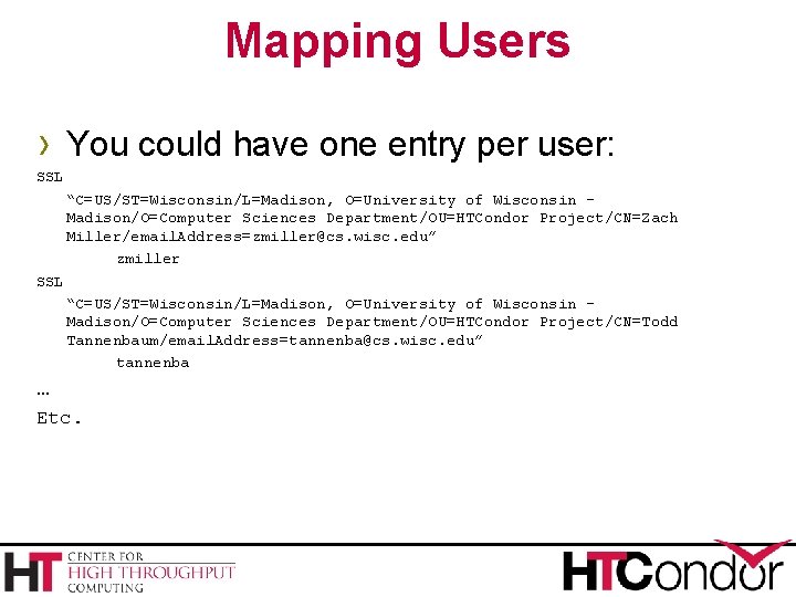 Mapping Users › You could have one entry per user: SSL “C=US/ST=Wisconsin/L=Madison, O=University of