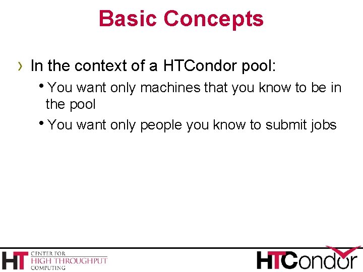 Basic Concepts › In the context of a HTCondor pool: h. You want only