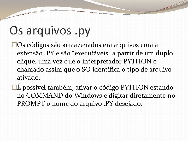 Os arquivos. py �Os códigos são armazenados em arquivos com a extensão. PY e