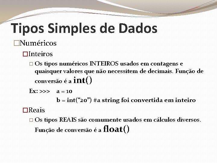 Tipos Simples de Dados �Numéricos �Inteiros � Os tipos numéricos INTEIROS usados em contagens