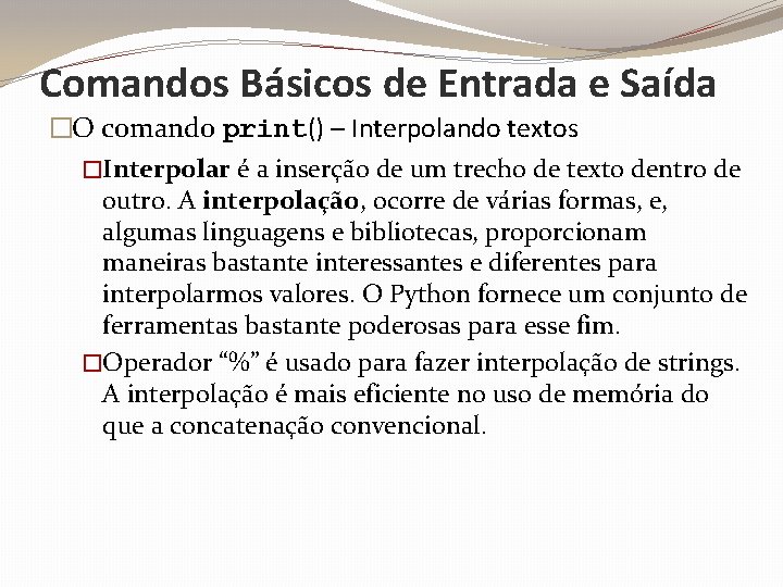 Comandos Básicos de Entrada e Saída �O comando print() – Interpolando textos �Interpolar é