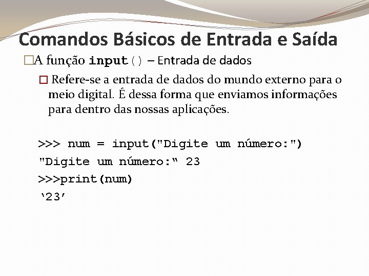 Comandos Básicos de Entrada e Saída �A função input() – Entrada de dados �