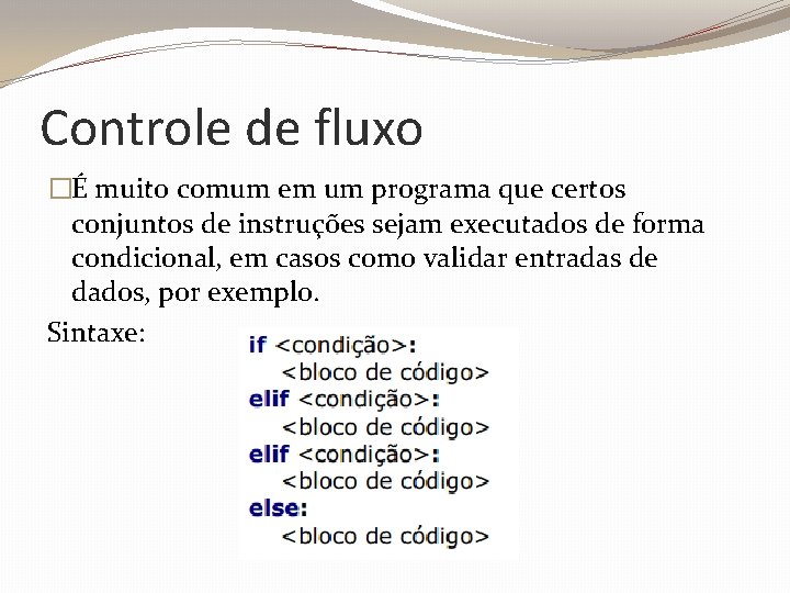 Controle de fluxo �É muito comum em um programa que certos conjuntos de instruções