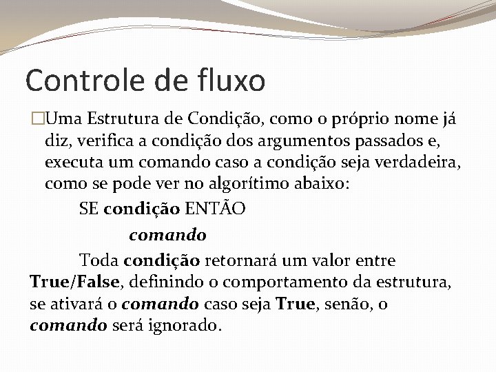 Controle de fluxo �Uma Estrutura de Condição, como o próprio nome já diz, verifica